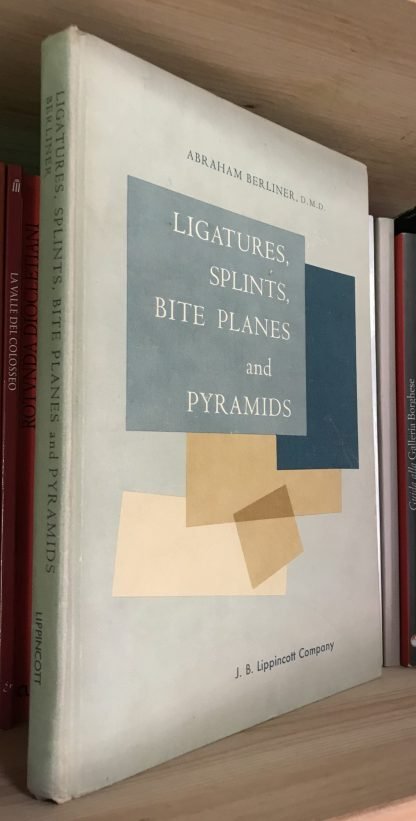 A. Berliner Ligatures Splints Bite Planes and Pyramids Lippincot 1964 d.autog