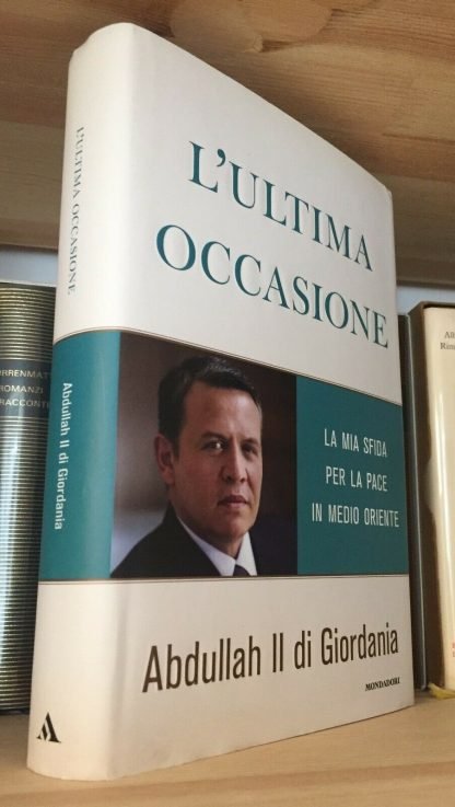 Abdullah II di Giordania L'ultima occasione Mondadori giugno 2012