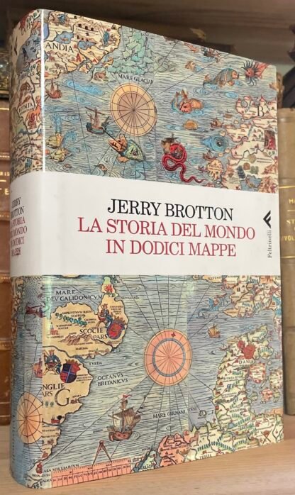 Jerry Brotton La storia del mondo in dodici mappe Feltrinelli 2014