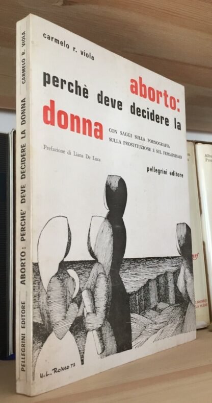 Carmelo R. Viola aborto: perchè deve decidere la donna Pellegrini editore 1977