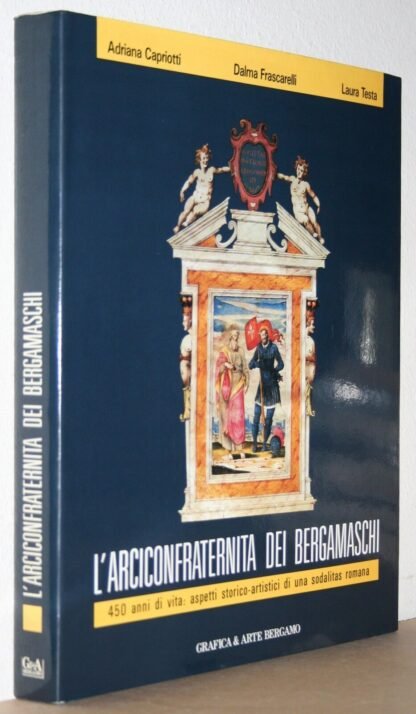 L'Arciconfraternita dei Bergamaschi 450 anni vita aspetti storico-artistici 1989