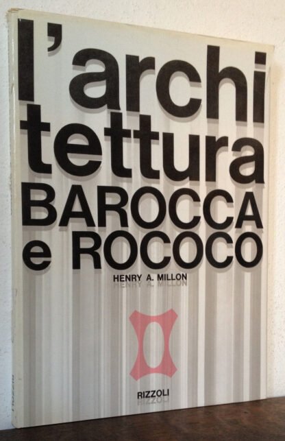 Henry A. Millon l'Architettura barocca e rococo  Rizzoli 1965