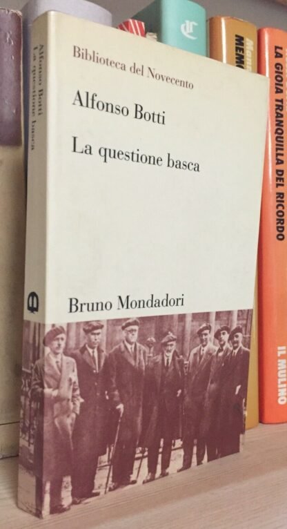 Alfonso Botti La questione basca dalle origini allo scioglimento Mondadori 2003