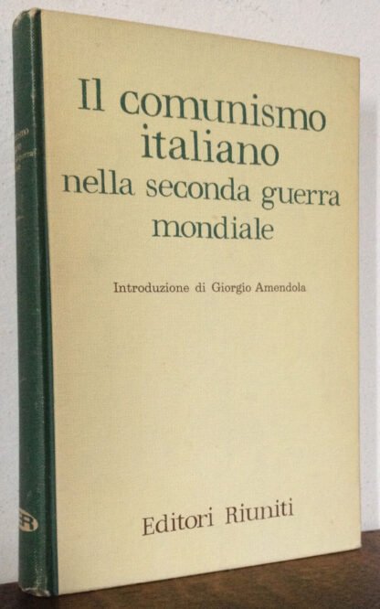 Amendola Il comunismo italiano nella II guerra mondiale Editori Riuniti 1963