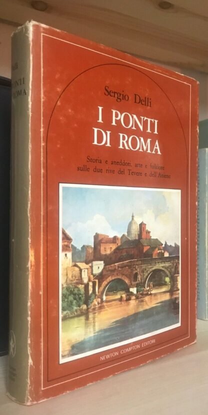 Delli i ponti di Roma storia e aneddoti sulle due rive del Tevere e dell'Aniene