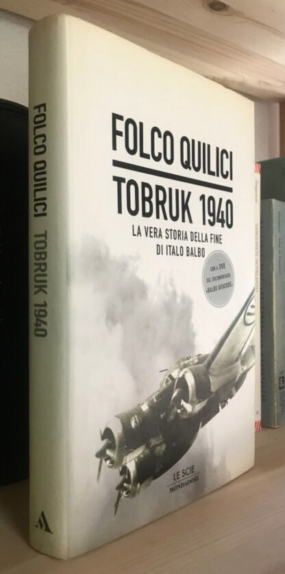 Folco Quilici Tobruk 1940 la vera storia della fine di Italo Balbo con DVD