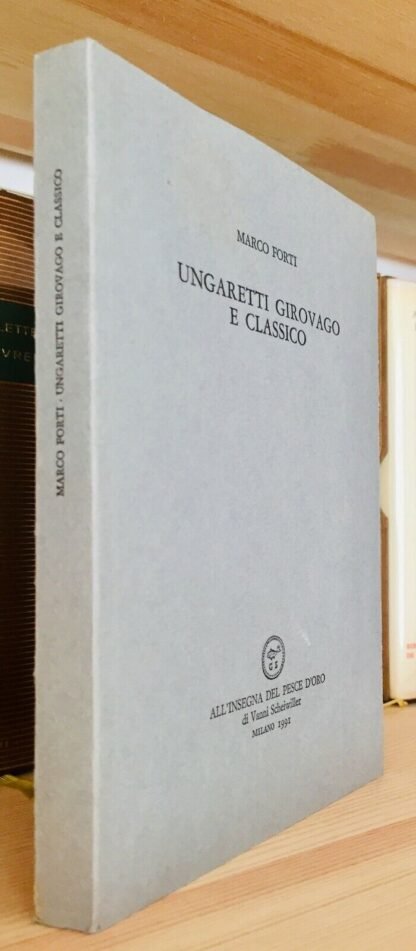 Marco Forti Ungaretti girovago e classico All'insegna del pesce d'oro 1991