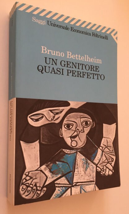 Bruno Bettelheim Un genitore quasi perfetto UE Feltrinelli 2008