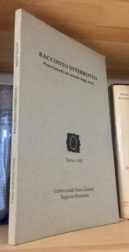 Racconto interrotto Piero Gobetti nel ricordo degli amici Torino 1992