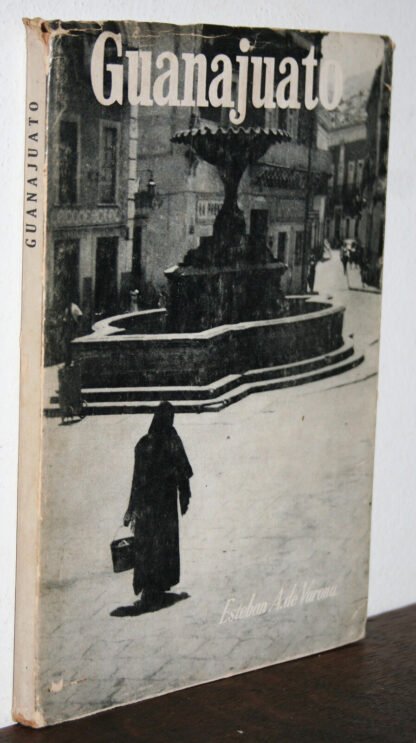 Guanajuato Texto y Fotografias por Esteban A. de Varona Mexico 1956 prima edizione