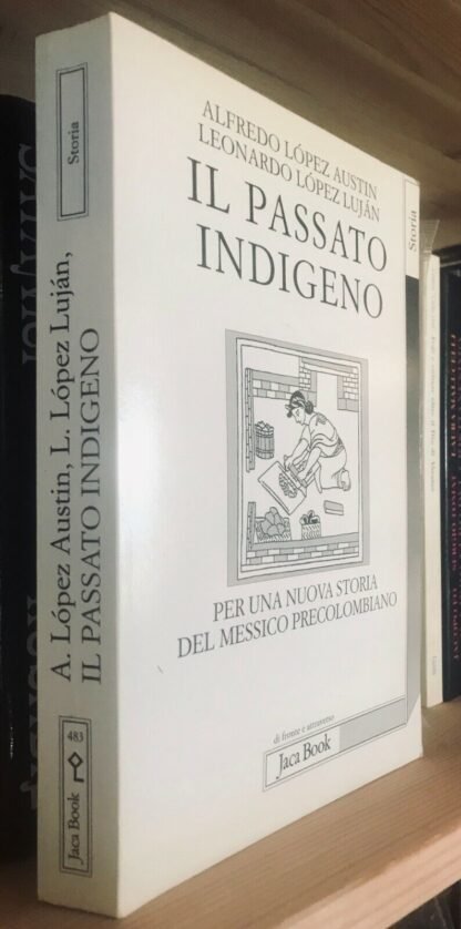 Alfredo López Austin Leonardo López Luján Il passato indigeno Jaca Book 1998