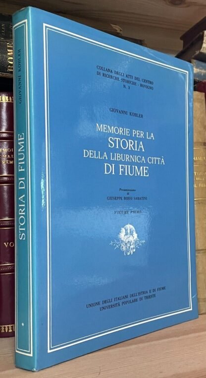 Kobler Memorie per la storia della liburnica città di fiume vol. primo 1978