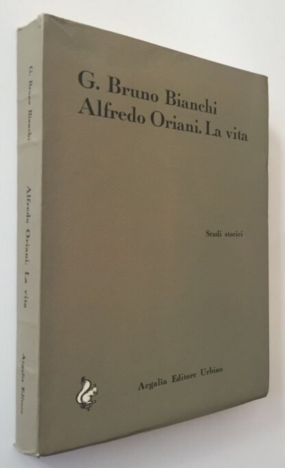 G. Bruno Bianchi Alfredo Oriani La vita Studi storici Argalìa Editore 1965