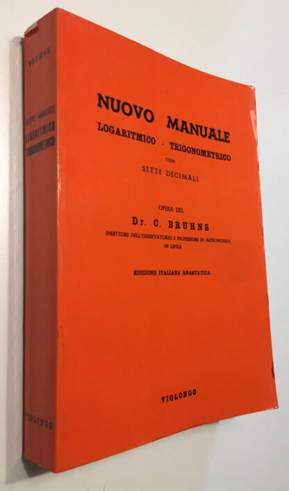 Bruhns Nuovo manuale logaritmico trigonometrico edizione anastatica Viglongo 1972