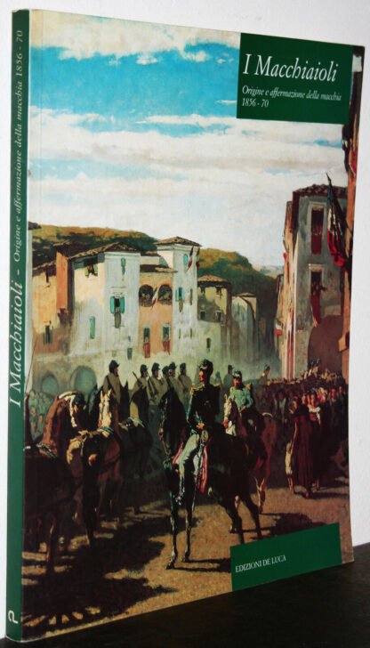 I Macchiaioli origine e affermazione della macchia 1856-70 catalogo Roma 2000