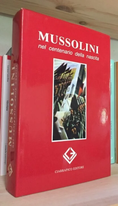 AA.VV. Mussolini nel centenario della nascita Ciarrapico editore 1986