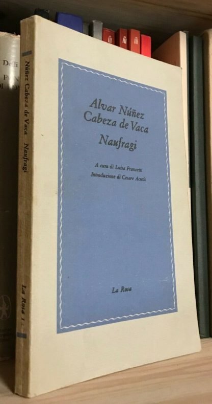 Alvar Núñez Cabeza de Vaca Naufragi  a cura di Luisa Pranzetti La Rosa 1980 raro