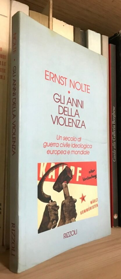 Ernest Nolte Gli anni della violenza un secolo di guerra civile Rizzoli 1995