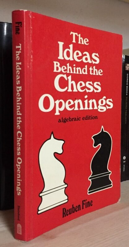 The ideas behind chess openings algebraic edition Reuben Fine Batsford 1989