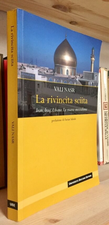 Vali Nasr La rivincita sciita Iran, Iraq, Libano La nuova mezzaluna Bocconi 2007