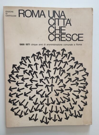 ROMA una città che cresce 1966-1971 cinque anni di amministrazione comunale a Roma