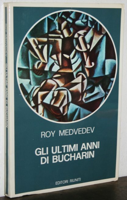 Roy  Medvedev  Gli ultimi anni di Bucharin I ed. 1979 Editori Riuniti