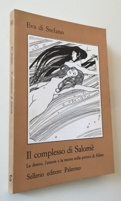 Eva di Stefano il complesso di Salomè Il complesso di Salomè la donna, l'amore e la morte nella pittura di Klimt Sellerio 1985