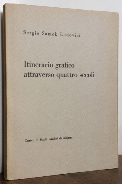 Sergio Samek Ludovici Itinerario grafico attraverso quattro secoli Milano 1962