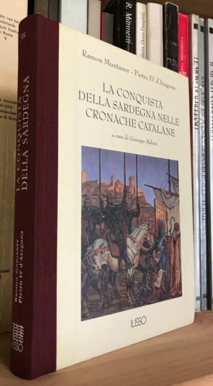 La conquista della Sardegna nelle cronache catalane Ilisso 1999 introduzione e cura di G. Meloni