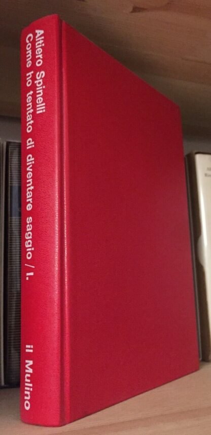 Altiero Spinelli Come ho tentato di diventare saggio Io, Ulisse Il Mulino 1984 - immagine 3