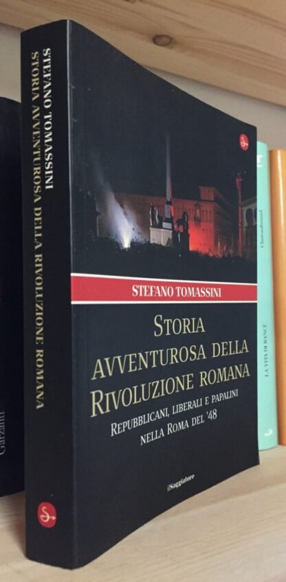 Tomassini Storia avventurosa della Rivoluzione romana Il Saggiatore 2008 I ed.