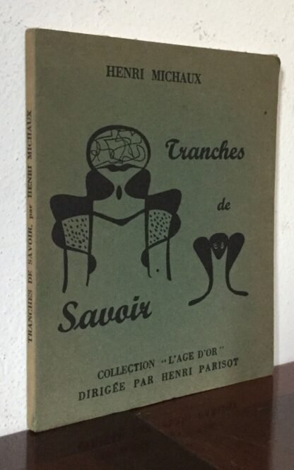 H. Michaux Tranches de savoir Collection l'age d'or Librairie Les Pas perdus 1950