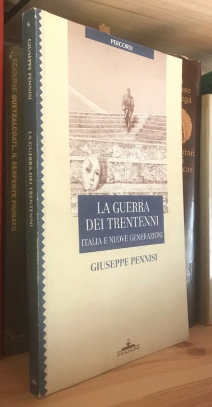 Giuseppe Pennisi La Guerra dei trentenni Ideazione editrice 1997