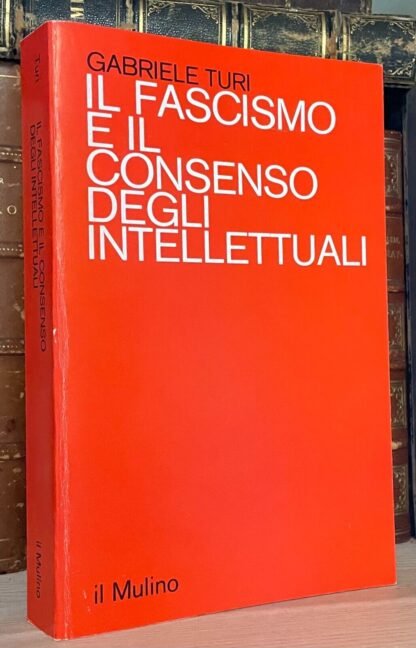 Gabriele Turi Il fascismo e il consenso degli intellettuali Il Mulino Saggi1984