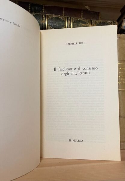 Gabriele Turi Il fascismo e il consenso degli intellettuali Il Mulino Saggi1984 - immagine 5