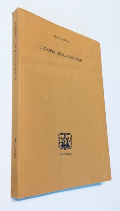 Aldo Maffey L'utopia della ragione Bibliopolis 1987