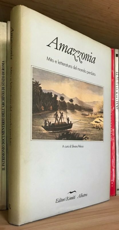 Amazzonia Mito e letteratura del mondo perduto a cura S. Peloso Ed. Riuniti 1988