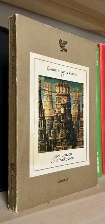 Jack London John Barleycorn Guanda quaderni delle fenice 1980 Trad. Bianciardi