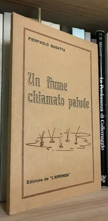 Pier Paolo Bagatta Un fiume chiamato palude edizione de L'arringa 1974