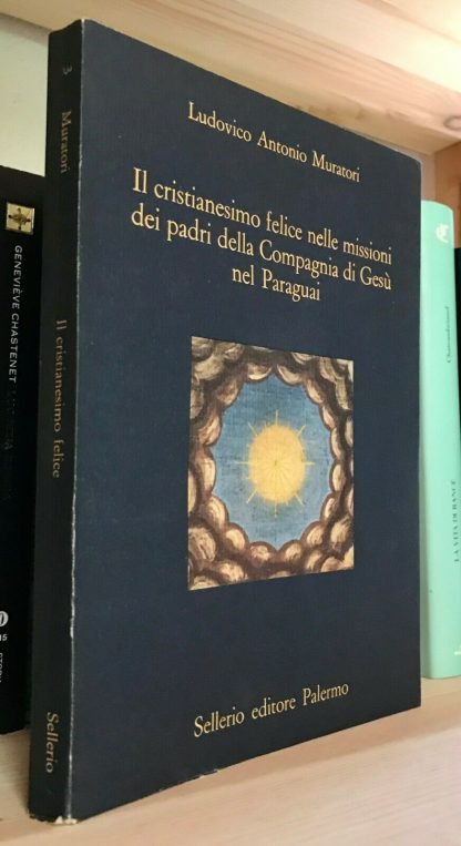 Ludovico Antonio Muratori Il Cristianesimo felice nelle missioni Sellerio 1985