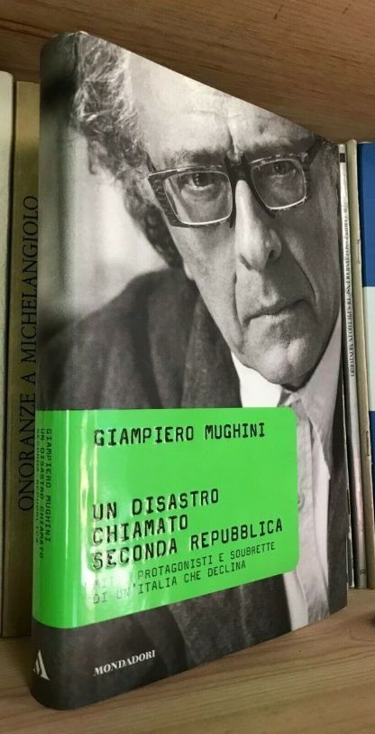 Giampiero Mughini Un disastro chiamato seconda Repubblica Mondadori 2005