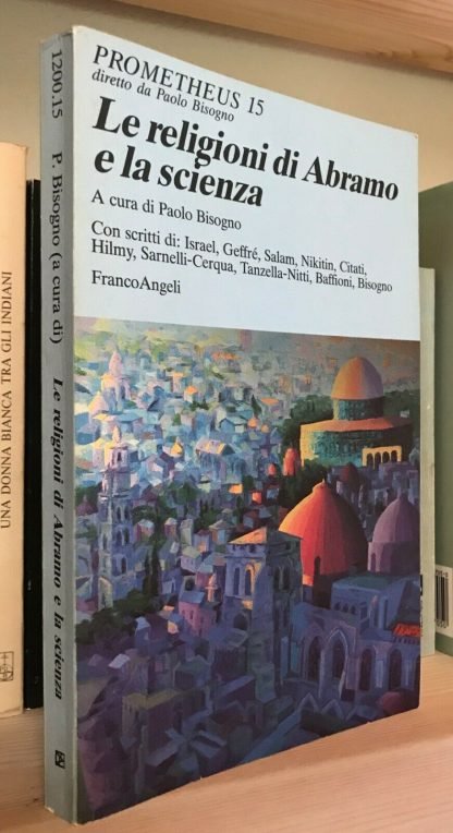 Le religioni di Abramo e la scienza a cura di Paolo Bisogno Franco Angeli 1993