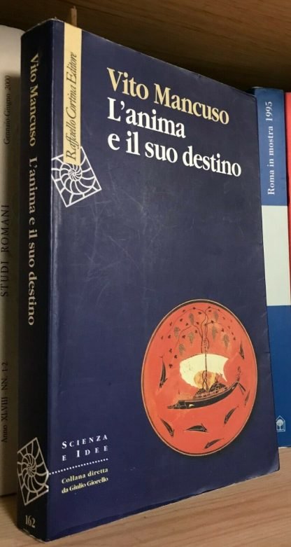 Vito Mancuso L'anima e il suo destino Raffaello Cortina 2007