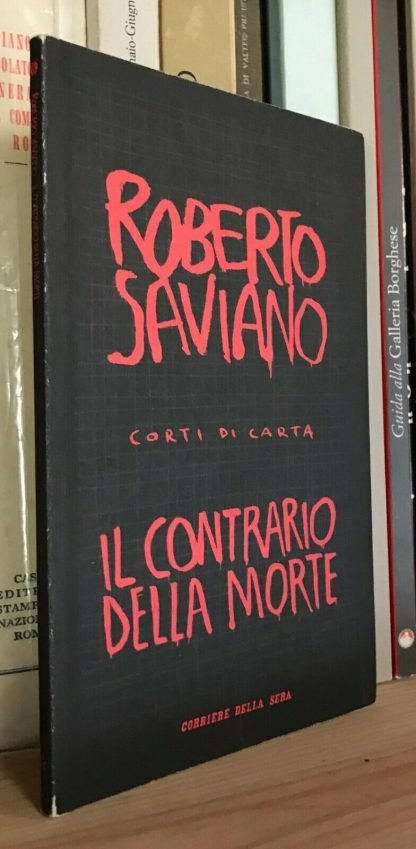 Roberto Saviano Corti di carta Il contrario della morte Corriere della Sera 2007