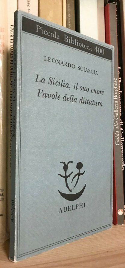 Leonardo Sciascia La Sicilia il suo cuore Favole della dittatura PBA 1997