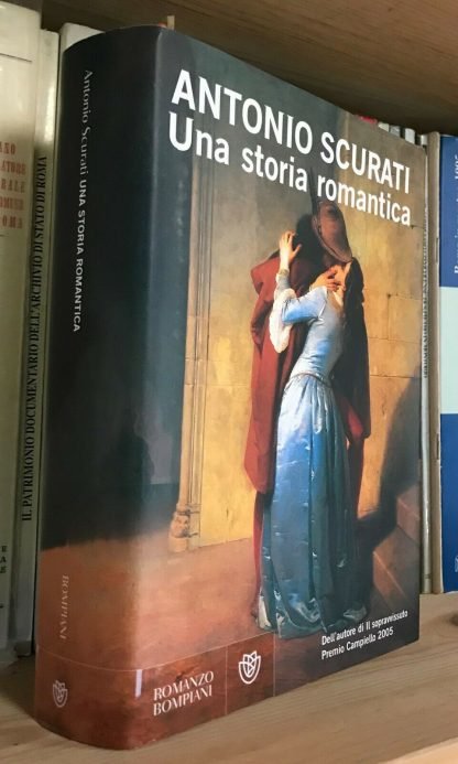 Antonio Scurati Una storia romantica Bompiani 2007