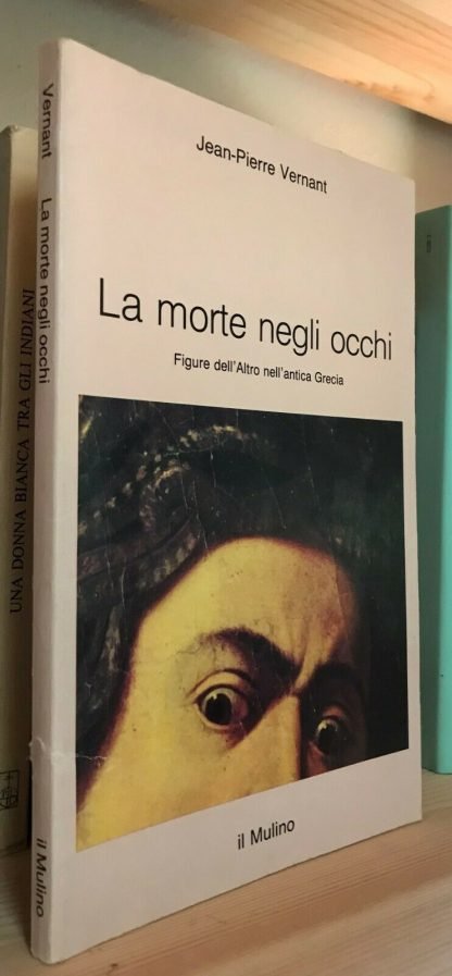 Jean-Pierre Vernant La morte negli occhi Il Mulino 1987