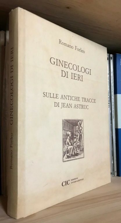 Romano Forleo Ginecologi di ieri sulle antiche tracce di Jean Astruc CIC 1986