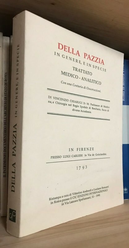 Chiarugi Della Pazzia in genere e in specie Trattato medico-analitico ristampa a cura di V. Andreoli e L. Bonuzzi