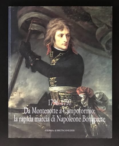 Da Montenotte a Campoformio la rapida marcia di Napoleone l'Erma di Bretschneider